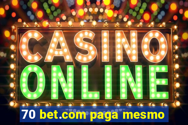 70 bet.com paga mesmo